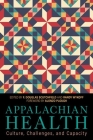 Appalachian Health: Culture, Challenges, and Capacity By F. Douglas Scutchfield (Editor), Randy Wykoff (Editor) Cover Image