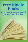 Free Kindle Books: How and where to get all your ebooks for free By Steve G. Pease Cover Image