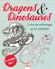 Dragons & Dinosaures - 2 livres en 1: Livre de Coloriage pour Adultes (Mandalas) - Anti-stress - 48 illustrations à colorier By Dar Beni Mezghana (Editor), Dar Beni Mezghana Cover Image