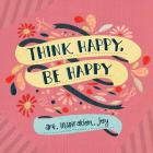Think Happy, Be Happy: Art, Inspiration, Joy By Workman Publishing Cover Image