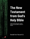 The New Testament of the Holy Bible from God: It takes a perfect faith system, a perfect preacher, & a perfect Bible for salvation & freedom! By Randall Kent Maxwell (Editor) Cover Image