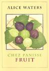 Chez Panisse Fruit By Alice L. Waters Cover Image