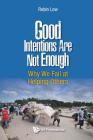 Good Intentions Are Not Enough: Why We Fail at Helping Others Cover Image