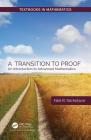 A Transition to Proof: An Introduction to Advanced Mathematics (Textbooks in Mathematics) Cover Image