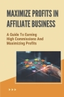 Maximize Profits In Affiliate Business: A Guide To Earning High Commissions And Maximizing Profits: Selling Services By Remedios Milland Cover Image