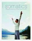 Somatics: Reawakening The Mind's Control Of Movement, Flexibility, And Health By Thomas Hanna Cover Image