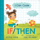 I Can Code: If/Then By Vicky Fang, Jade Orlando (Illustrator) Cover Image