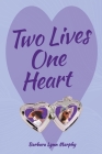 Two Lives, One Heart By Barbara Lynn Murphy Cover Image