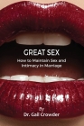 Great Sex: How To Maintain Sex and Intimacy In Your Marriage By Gail Crowder, Latrincy Bates (Cover Design by), Latrincy Bates (Designed by) Cover Image