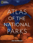 National Geographic Atlas of the National Parks By Jon Waterman Cover Image