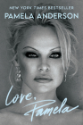 Love, Pamela: A Memoir of Prose, Poetry, and Truth By Pamela Anderson Cover Image