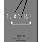 Nobu: A Memoir By Nobu Matsuhisa, David Shih (Read by) Cover Image