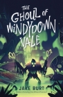 The Ghoul of Windydown Vale By Jake Burt Cover Image