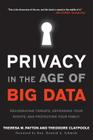 Privacy in the Age of Big Data: Recognizing Threats, Defending Your Rights, and Protecting Your Family By Theresa Payton, Ted Claypoole, Howard A. Schmidt (Foreword by) Cover Image