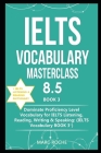 IELTS Vocabulary Masterclass 8.5 (c) BOOK 3 + IELTS Listening & Reading Dictionary: Dominate Proficiency Level Vocabulary for IELTS Listening, Reading Cover Image