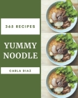 365 Yummy Noodle Recipes: Yummy Noodle Cookbook - Your Best Friend Forever By Carla Diaz Cover Image