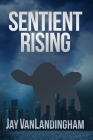 Sentient Rising By Jay Vanlandingham Cover Image
