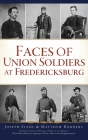 Faces of Union Soldiers at Fredericksburg (Civil War) By Matthew Borders, Frank A. O'Reilly (Introduction by) Cover Image