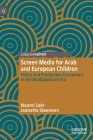 Screen Media for Arab and European Children: Policy and Production Encounters in the Multiplatform Era By Naomi Sakr, Jeanette Steemers Cover Image