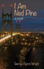 I Am Ned Pine By George Byron Wright Cover Image