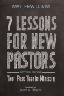 7 Lessons for New Pastors, Second Edition By Matthew D. Kim, Scott M. Gibson (Foreword by) Cover Image