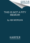 This Is Not a Pity Memoir By Abi Morgan Cover Image
