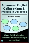 Advanced English Collocations & Phrases in Dialogues: Master English Collocations with the Aid of Functional Dialogues once and for all By A. Mustafaoglu, Robert Allans Cover Image