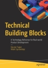 Technical Building Blocks: A Technology Reference for Real-World Product Development By Gaurav Sagar, Vitalii Syrovatskyi Cover Image