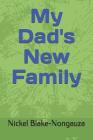 My Dad's New Family By Nickel Blake-Nongauza Cover Image
