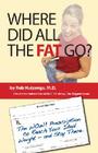 Where Did All the Fat Go?: The Wow! Prescription to Reach Your Ideal Weight--And Stay There!: Lose Fat - Gain Muscle! By Robert Huizenga MD Cover Image