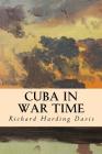 Cuba in War Time By Richard Harding Davis Cover Image