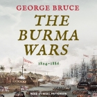 The Burma Wars: 1824-1886 By George Bruce, Nigel Patterson (Read by) Cover Image