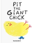 Pit the Giant Chick By Daniela Berti Cover Image