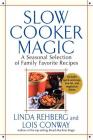Slow Cooker Magic: A Seasonal Selection of Family Favorite Recipes By Linda Rehberg, Lois Conway Cover Image