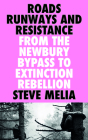 Roads, Runways and Resistance: From the Newbury Bypass to Extinction Rebellion By Steve Melia Cover Image