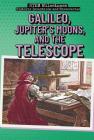 Galileo, Jupiter's Moons, and the Telescope By Eileen S. Coates Cover Image
