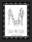 Color Me Calm Stress Relief Coloring Book: These Adult Coloring Books make perfect gifts for teenage girls! Fashion Coloring Book Shoe Coloring Pages By Color and Plan Cover Image