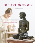 The Sculpting Book: A Complete Introduction to Modeling the Human Figure By Élisabeth Bonvalot Cover Image