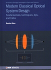 Modern Classical Optical System Design: Fundamentals, techniques, tips, and tricks By Ronian Siew Cover Image