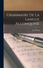 Grammaire de la langue algonquine By J. A. Cuoq Cover Image