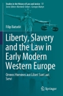 Liberty, Slavery and the Law in Early Modern Western Europe: Omnes Homines Aut Liberi Sunt Aut Servi (Studies in the History of Law and Justice #17) Cover Image