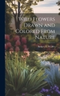 Wild Flowers Drawn and Colored From Nature By C. M. Badger (Created by) Cover Image