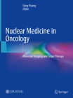 Nuclear Medicine in Oncology: Molecular Imaging and Target Therapy By Gang Huang (Editor) Cover Image