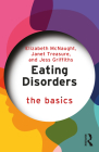 Eating Disorders: The Basics By Elizabeth McNaught, Janet Treasure, Jess Griffiths Cover Image