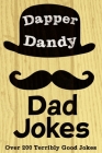 Dapper Dandy Dad Jokes: Over 200 Terribly Good Jokes By Marshall Fallon Cover Image