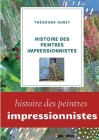 Histoire des peintres impressionnistes: Claude Monet, Auguste Renoir, Berthe Morisot; Camille Pissarro; Alfred Sisley. By Théodore Duret Cover Image