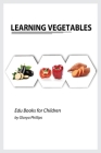 Learning Vegetables: Montessori real vegetables book for babies and toddlers, bits of intelligence for baby and toddler, children's book, l By Glorya Phillips Cover Image