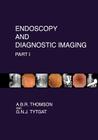 Endoscopy and Diagnostic Imaging - Part I: Skin, Nail and Mouth Changes in GI Disease; Esophagus; Stomach; Small intestine; Pancreas By G. N. J. Tytgat, A. B. R. Thomson Cover Image