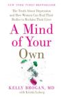 A Mind of Your Own: The Truth About Depression and How Women Can Heal Their Bodies to Reclaim Their Lives Cover Image