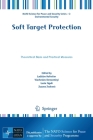 Soft Target Protection: Theoretical Basis and Practical Measures (NATO Science for Peace and Security Series C: Environmental) Cover Image